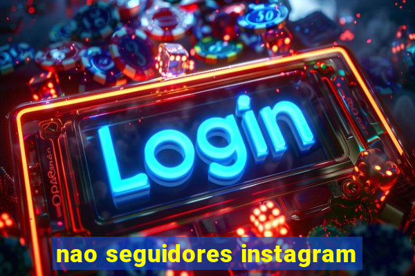 nao seguidores instagram